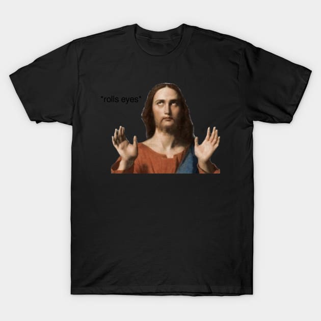 Jesus rolling his eyes T-Shirt by HerbalBlue